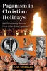 Paganism in Christian Holidays: Did Christianity Borrow From Other Belief Systems?