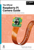 The official Raspberry Pi Camera Module guide, 2nd Edition: For Raspberry Pi Camera Modules