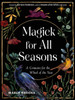 Magick for All Seasons: A Grimoire for the Wheel of the Year