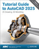 Tutorial Guide to AutoCAD 2025: 2D Drawing, 3D Modeling