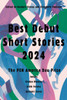 Best Debut Short Stories 2024: The PEN America Dau Prize