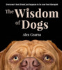 The Wisdom Of Dogs: The adorable and funny new book from the photographer behind the bestselling QUOKKA'S GUIDE TO HAPPINESS and ZEN DOGS