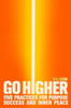Go Higher: Five Practices for Purpose, Success, and Inner Peace