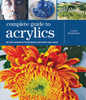 Complete Guide to Acrylics: All the Essential Techniques and Skills You Need