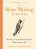 The Slow Birding Journal: A Field Diary for Watching Birds Wherever You are