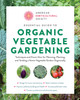 Essential Guide to Organic Vegetable Gardening: Techniques and Know-How for Planning, Planting, and Tending a Home Vegetable Garden Organically