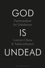 God Is Undead: Psychoanalysis for Unbelievers
