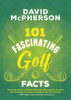 101 Fascinating Golf Facts