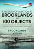 A History of Aviation at Brooklands in 100 Objects