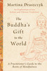 The Buddha's Gift to the World: A Practitioner's Guide to the Roots of Mindfulness