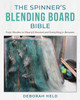 The Spinner's Blending Board Bible: From Woolen to (Nearly!) Worsted and Everything in Between