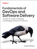 Fundamentals of DevOps and Software Delivery: A Hands-On Guide to Deploying and Managing Software in Production