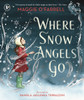 Where Snow Angels Go: A magical book and a new modern classic for children aged 5, 6, 7, 8 from the award-winning author of HAMNET, about the bravery of a little girl and the miracle of a snowy day