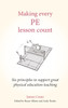 Making Every PE Lesson Count: Six principles to support great physical education teaching