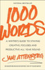 1000 Words: A Writer's Guide to Staying Creative, Focused, and Productive All Year Round
