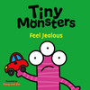Tiny Monsters Feel Jealous