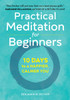 Practical Meditation for Beginners: 10 Days to a Happier, Calmer You