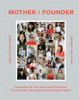 Mother / Founder: 68 Women on the Trials and Triumphs of Starting a Business and Raising a Family