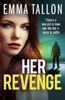 Her Revenge: An absolutely gripping and gritty crime thriller about betrayal, revenge and family secrets