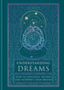 Understanding Dreams: How to Influence, Record and Interpret Dreams