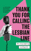 Thank You For Calling the Lesbian Line: A Hidden History of Queer Women