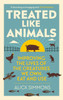 Treated Like Animals: Improving the Lives of the Creatures We Own, Eat and Use