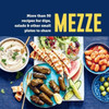 Mezze: More Than 50 Recipes for Dips, Salads & Other Small Plates to Share