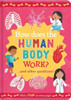How Does the Human Body Work?: and other questions