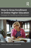 How to Grow Enrollment in Online Higher Education: Strategies for Marketing and Recruitment