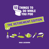52 Things to Do While You Poo: The Retirement Edition: Hilarious Puzzles, Activities and Trivia to Keep You Occupied: A Funny Bathroom Activity Book for Retirees