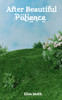 After Beautiful Patience: Inspirational Islamic Reminders, Poems, and Reflections