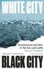 White City, Black City: Architecture and War in Tel Aviv and Jaffa