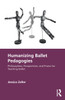 Humanizing Ballet Pedagogies: Philosophies, Perspectives, and Praxis for Teaching Ballet