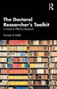 The Doctoral Researcher's Toolkit: A Guide to Effective Research
