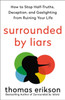 Surrounded by Liars: How to Stop Half-Truths, Deception, and Gaslighting from Ruining Your Life