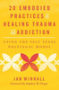 20 Embodied Practices for Healing Trauma and Addiction: Using the Felt Sense Polyvagal Model