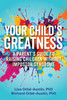 Your Child's Greatness: A Parent's Guide to Raising Children without Impostor Syndrome