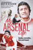 My Arsenal Life: Doubles, Invincibles, Glory and Despair