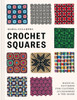 Crochet Squares: Magical patterns for clothes, accessories, and the home