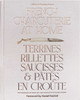 French Charcuterie at Home: Terrines, Rillettes, Saucisses, & Pates En Croute