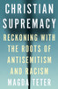 Christian Supremacy: Reckoning with the Roots of Antisemitism and Racism