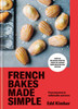 French Bakes Made Simple: From macaron to millefeuille and more