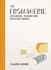 The Fromagerie: Exploring, Pairing & Enjoying Cheese