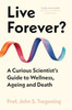Live Forever?: A Curious Scientist’s Guide to Wellness, Ageing and Death
