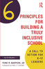 Six Principles for Building a Truly Inclusive School: A Call to Action for K–12 Leaders