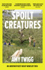 Spoilt Creatures: An Observer Best Debut of 2024 - 'compelling, cultish and utterly feral' Alice Slater