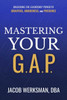 Mastering Your G.A.P.: Unlocking the Leadership Power of Gravitas, Awareness, and Presence