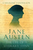 Jane Austen: The Life of a Literary Titan
