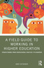 A Field Guide to Working in Higher Education: Transitioning from Professional Practice to Academia