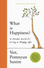 What Is Happiness: A Monk's Guide to a Happy Life